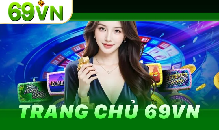 69VN - Trang Chủ Nhà Cái Cá Cược Online Hàng Đầu Việt Nam 11 69VN là nhà cái cá cược trực tuyến hàng đầu hiện nay