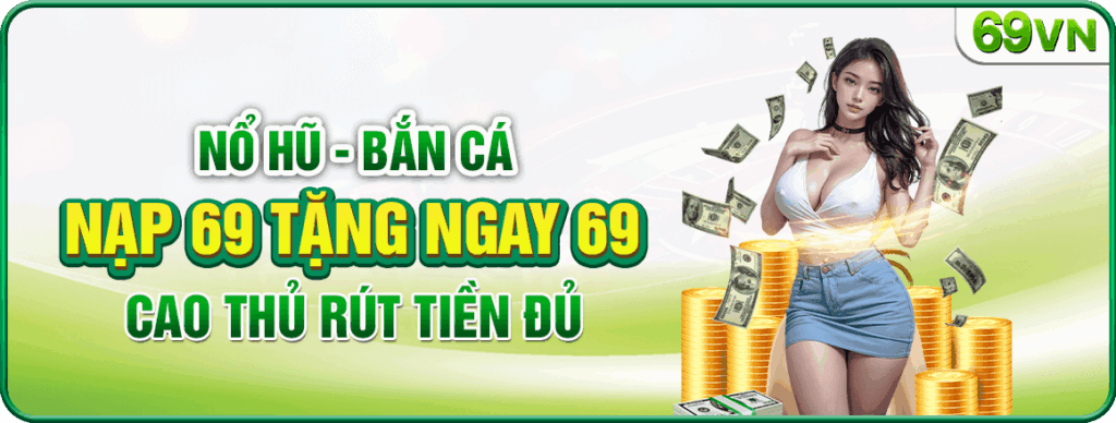 69VN - Trang Chủ Nhà Cái Cá Cược Online Hàng Đầu Việt Nam 9 promotion02